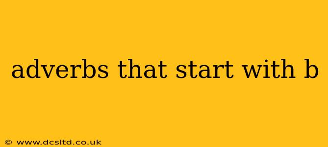 adverbs that start with b