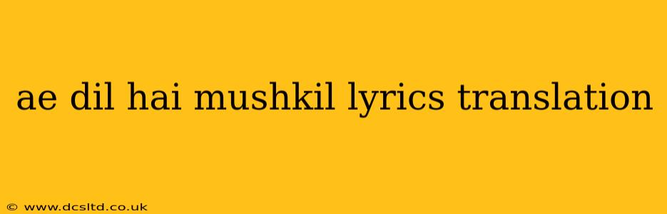 ae dil hai mushkil lyrics translation