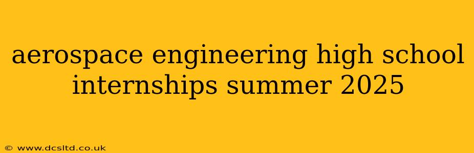 aerospace engineering high school internships summer 2025