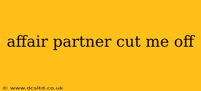 affair partner cut me off