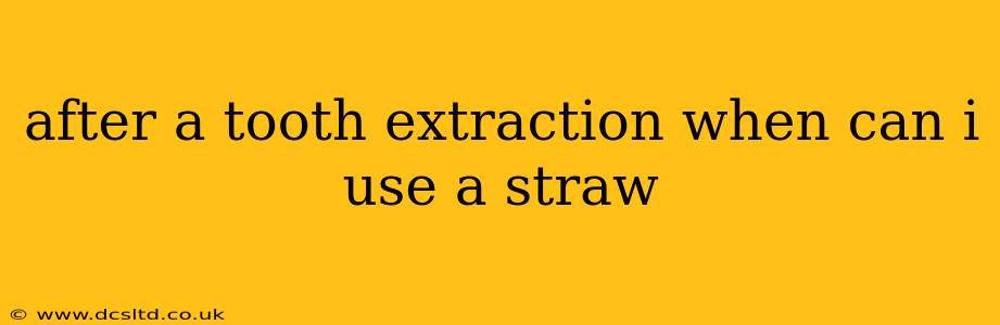 after a tooth extraction when can i use a straw