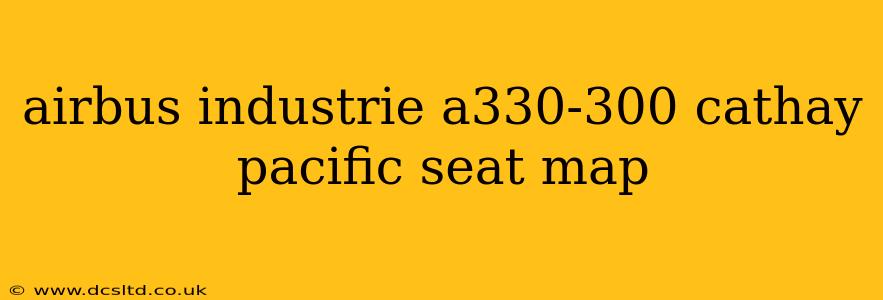 airbus industrie a330-300 cathay pacific seat map