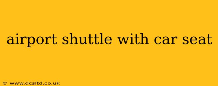 airport shuttle with car seat