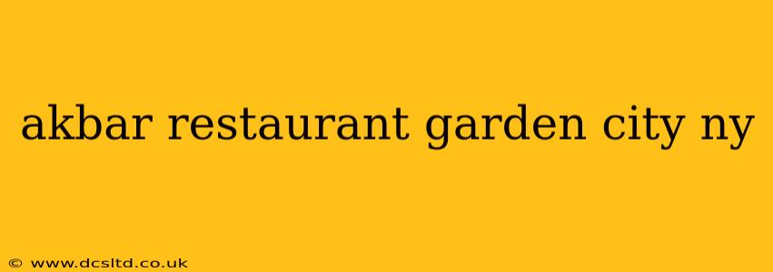 akbar restaurant garden city ny