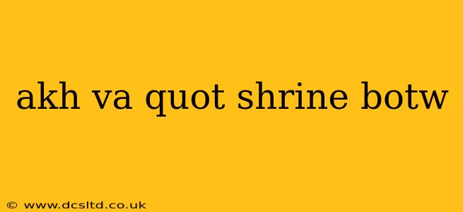 akh va quot shrine botw