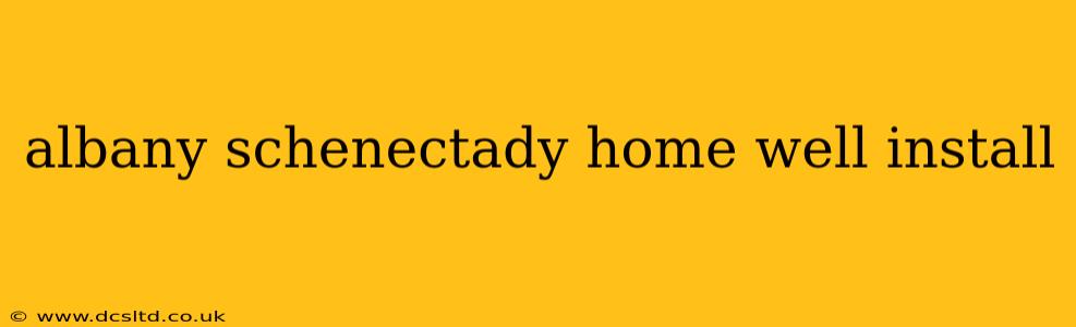 albany schenectady home well install