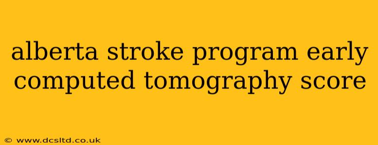 alberta stroke program early computed tomography score