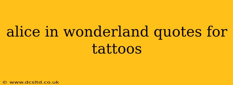alice in wonderland quotes for tattoos