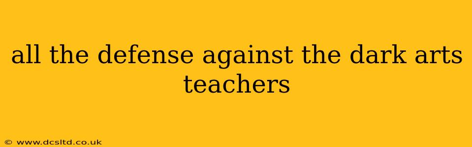 all the defense against the dark arts teachers