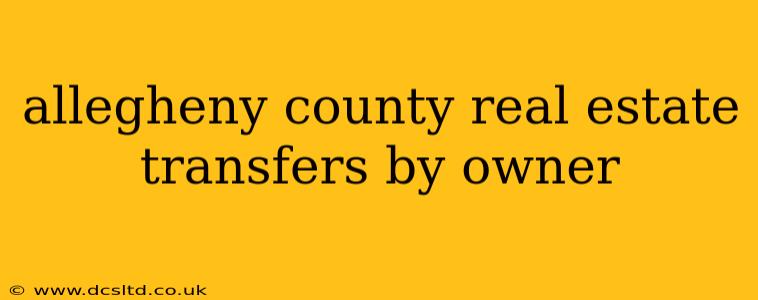 allegheny county real estate transfers by owner