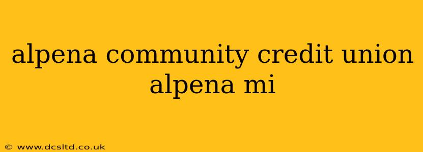 alpena community credit union alpena mi