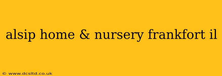 alsip home & nursery frankfort il