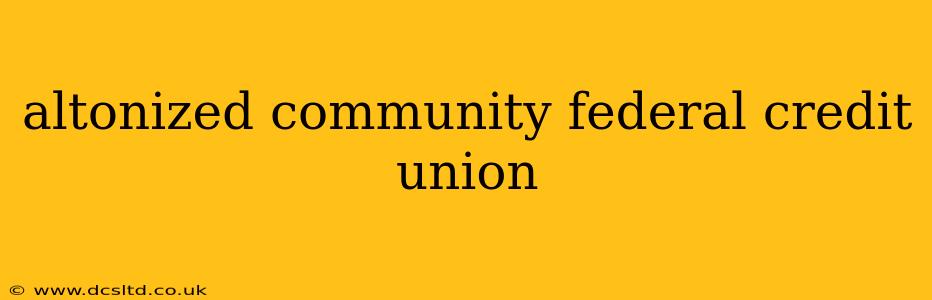 altonized community federal credit union