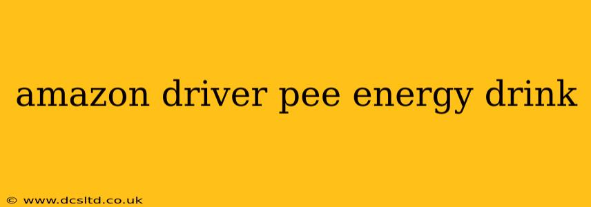 amazon driver pee energy drink