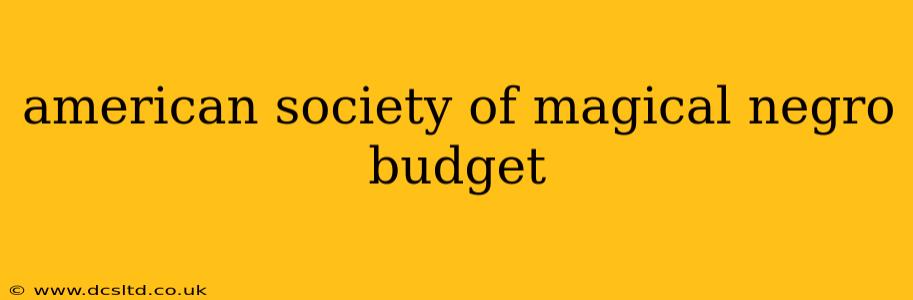 american society of magical negro budget