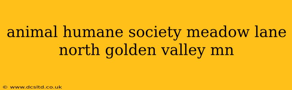 animal humane society meadow lane north golden valley mn