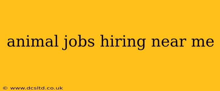 animal jobs hiring near me