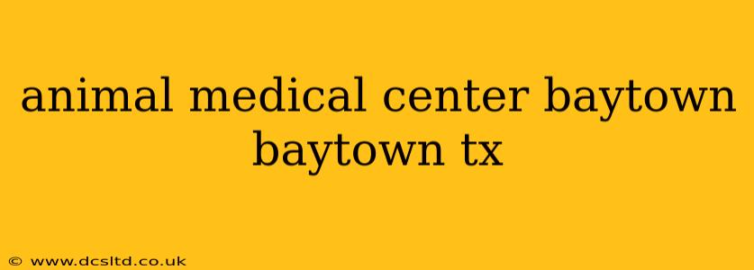 animal medical center baytown baytown tx