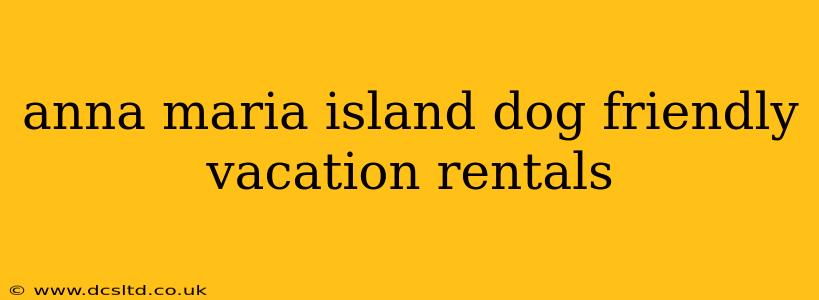 anna maria island dog friendly vacation rentals