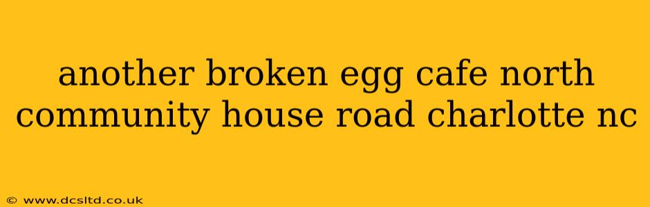 another broken egg cafe north community house road charlotte nc