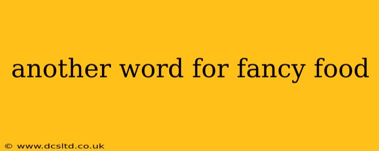 another word for fancy food