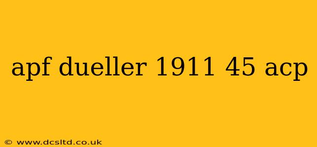apf dueller 1911 45 acp