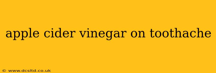 apple cider vinegar on toothache