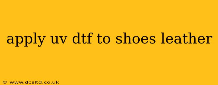 apply uv dtf to shoes leather