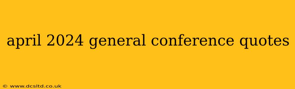 april 2024 general conference quotes