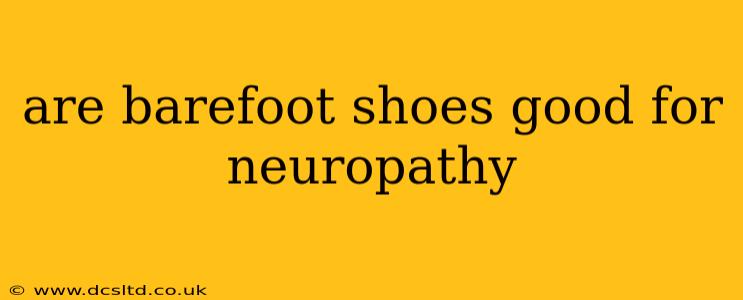 are barefoot shoes good for neuropathy
