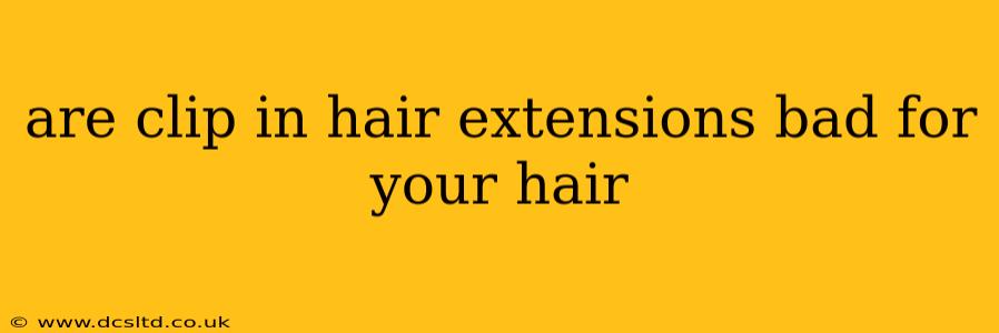 are clip in hair extensions bad for your hair