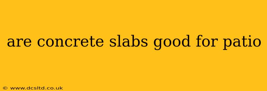 are concrete slabs good for patio