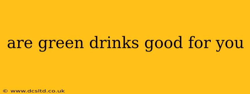 are green drinks good for you