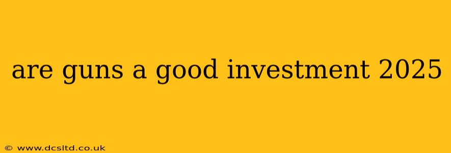 are guns a good investment 2025