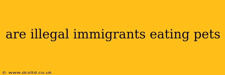 are illegal immigrants eating pets
