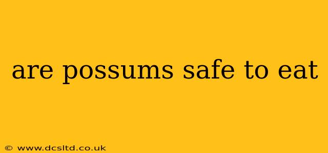 are possums safe to eat