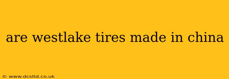 are westlake tires made in china