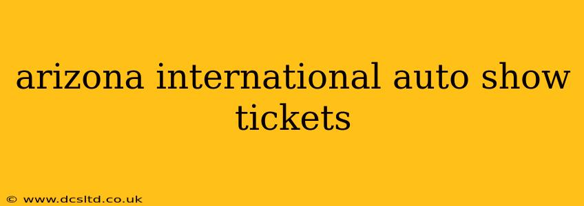 arizona international auto show tickets
