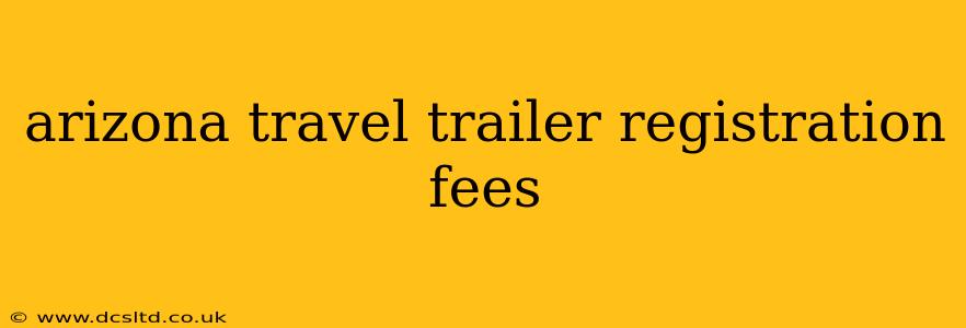 arizona travel trailer registration fees
