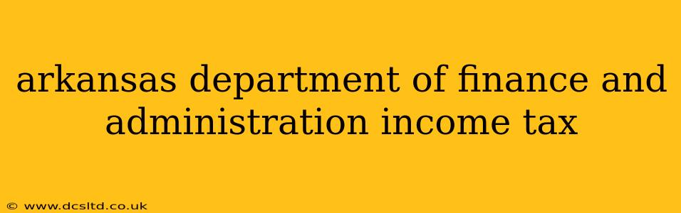 arkansas department of finance and administration income tax