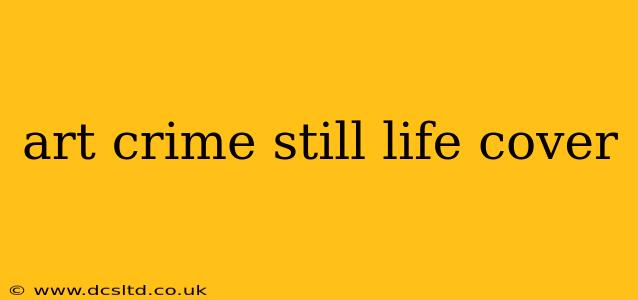 art crime still life cover