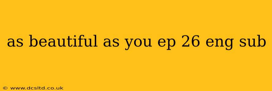 as beautiful as you ep 26 eng sub