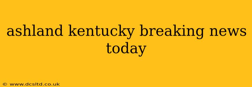ashland kentucky breaking news today