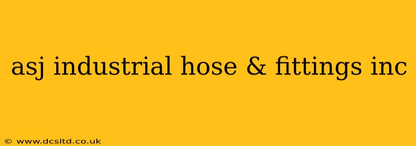 asj industrial hose & fittings inc