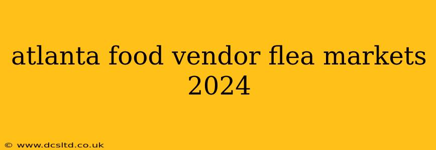 atlanta food vendor flea markets 2024