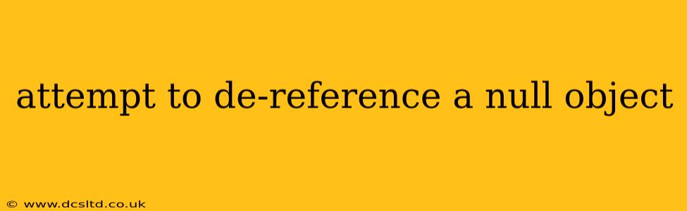 attempt to de-reference a null object