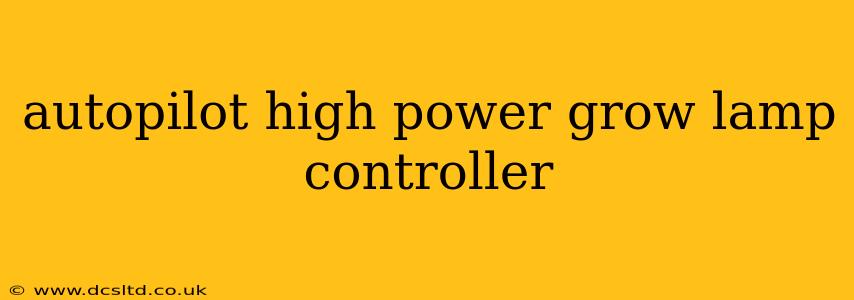 autopilot high power grow lamp controller