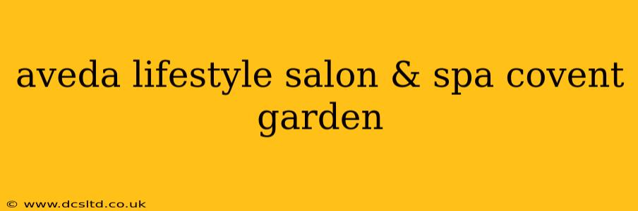 aveda lifestyle salon & spa covent garden