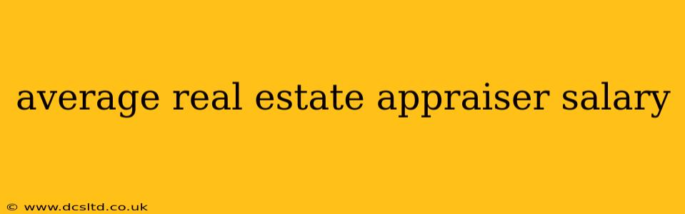 average real estate appraiser salary