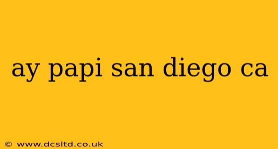 ay papi san diego ca